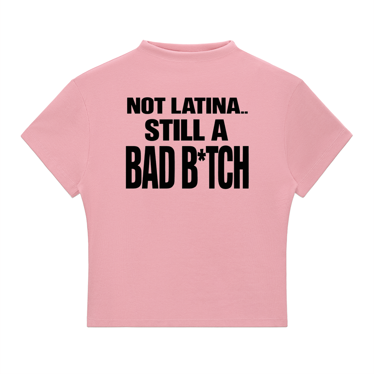 NOT LATINA.. STILL A BAD B*TCH