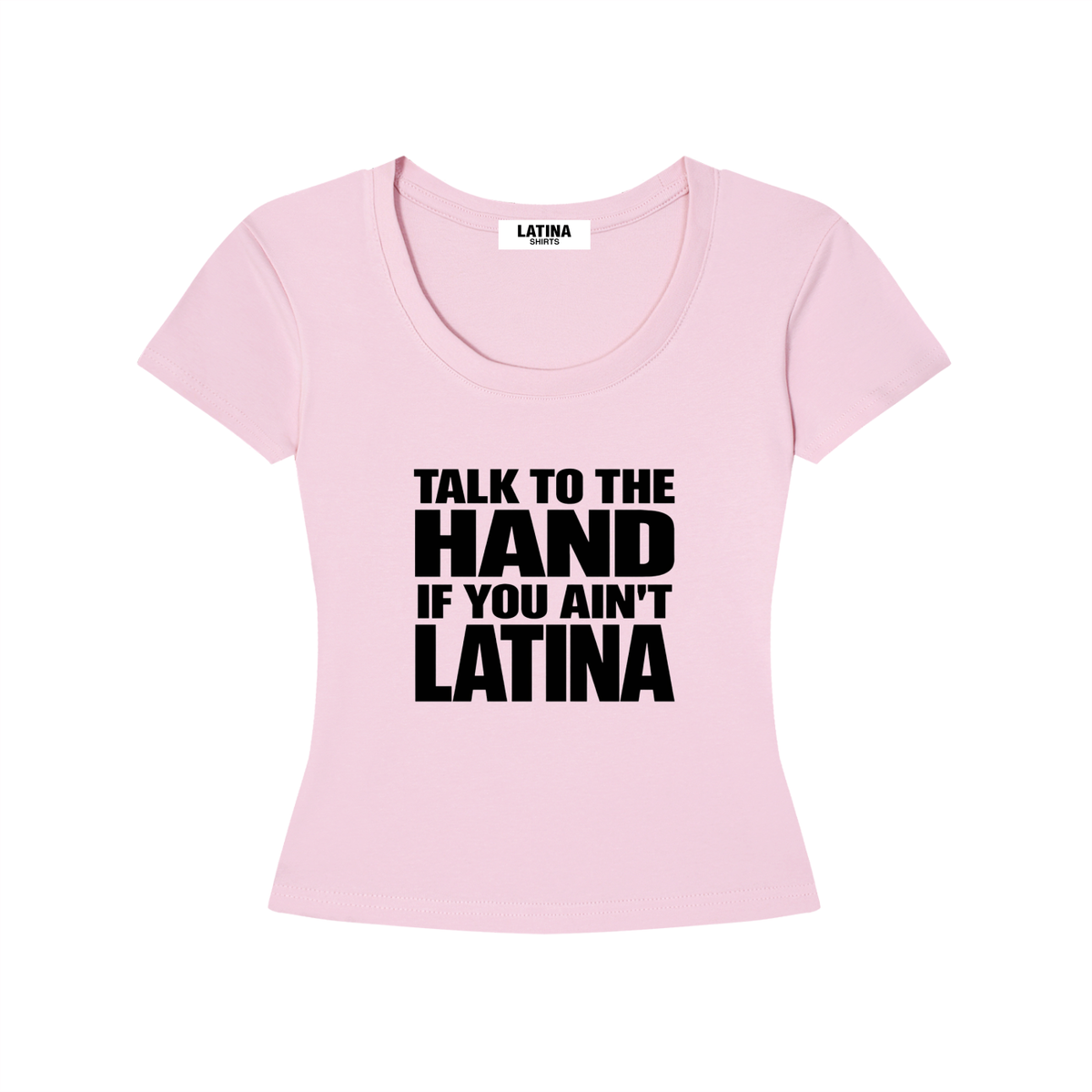 TALK TO THE HAND IF YOU AIN'T LATINA