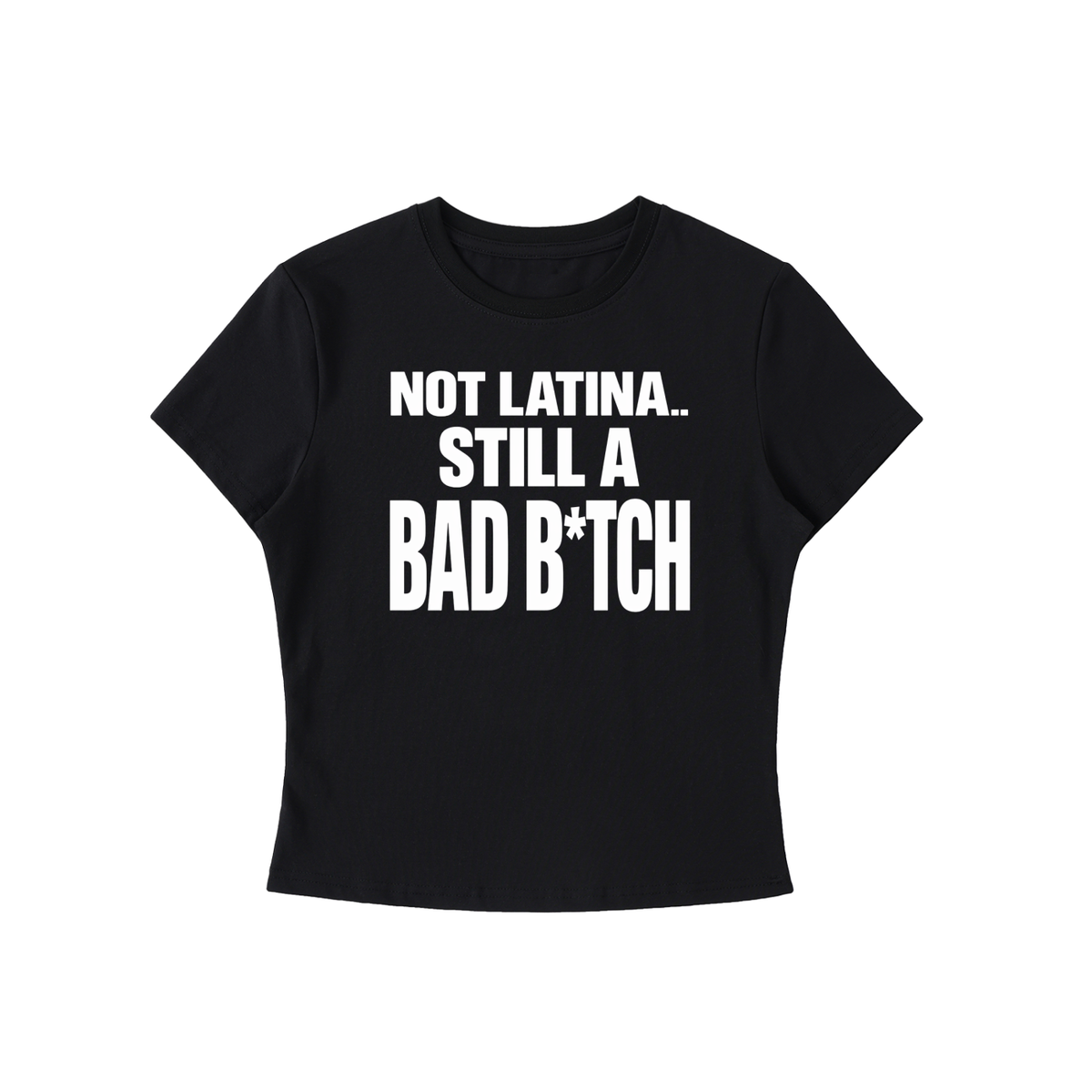 NOT LATINA STILL A BAD B*TCH CROP TEE