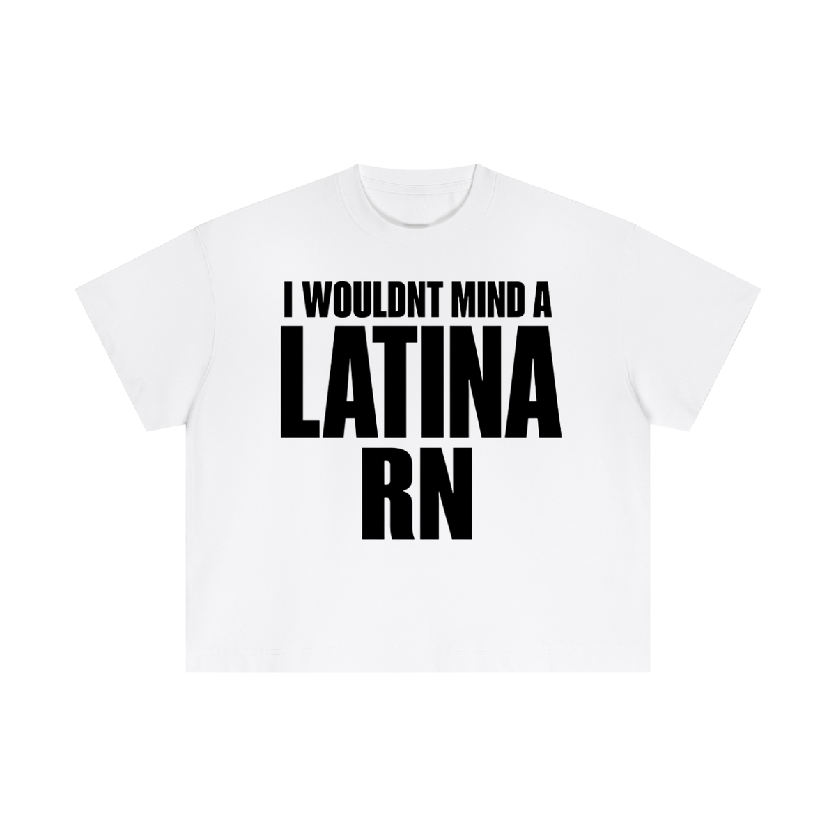 I WOULDN'T MIND A LATINA RN BOXY FIT