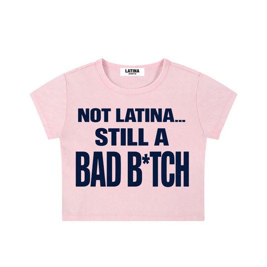 NOT LATINA STILL A BAD B*TCH