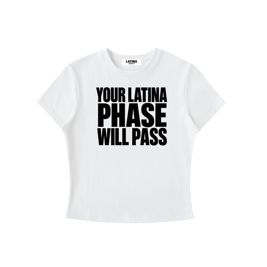 YOUR LATINA PHASE WILL PASS BABY TEE