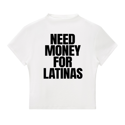NEED MONEY FOR LATINAS BABY TEE