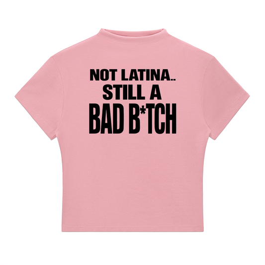 NOT LATINA.. STILL A BAD B*TCH