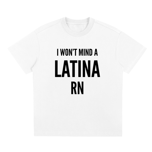 I WONT MIND A LATINA RN