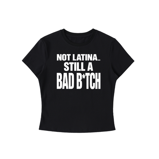 NOT LATINA STILL A BAD B*TCH CROP TEE