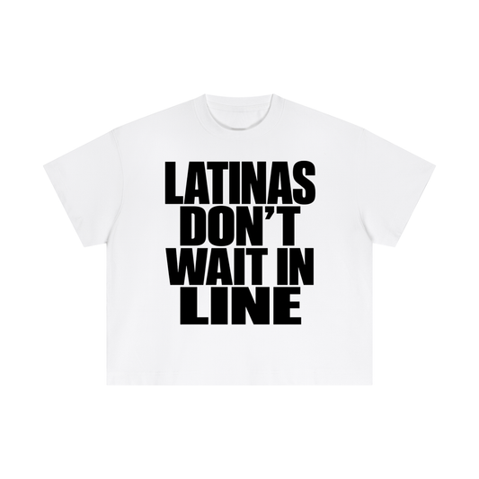 LATINAS DON'T WAIT IN LINE BOXY TEE