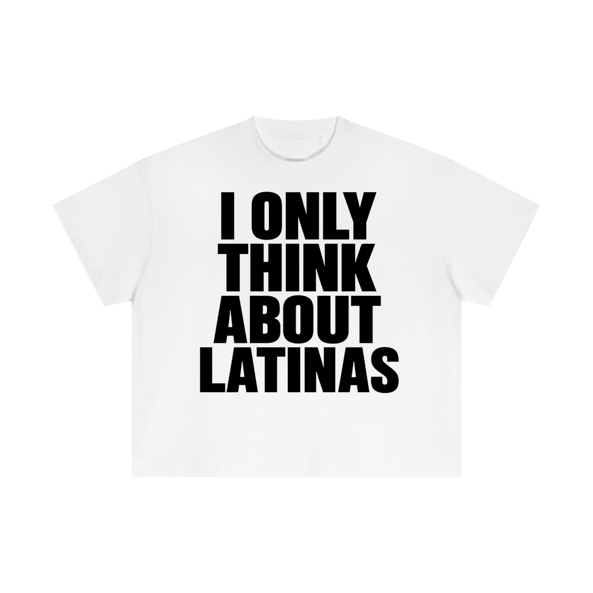 I ONLY THINK ABOUT LATINAS BOXY TEE