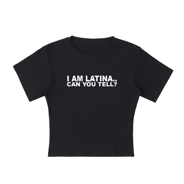 I AM LATINA.. CAN YOU TELL