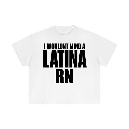 I WOULDN'T MIND A LATINA RN BOXY FIT