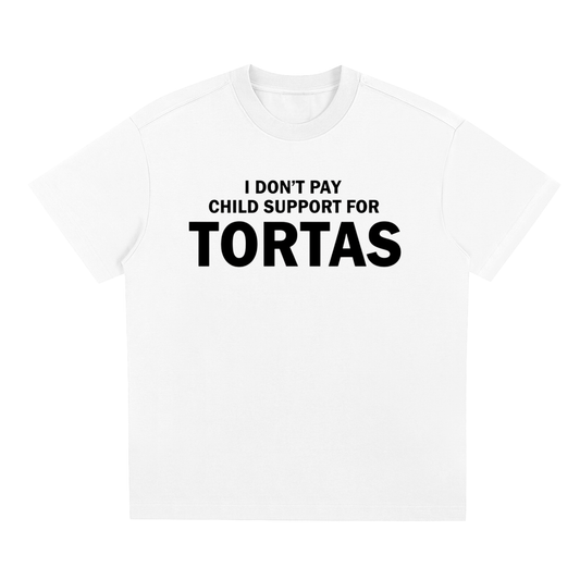 I DONT PAY CHILD SUPPORT FOR TORTAS
