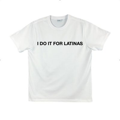 I DO IT FOR LATINAS