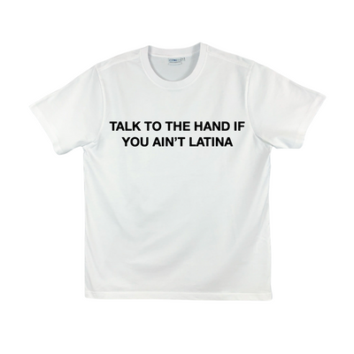 TALK TO THE HAND IF YOU AINT LATINA