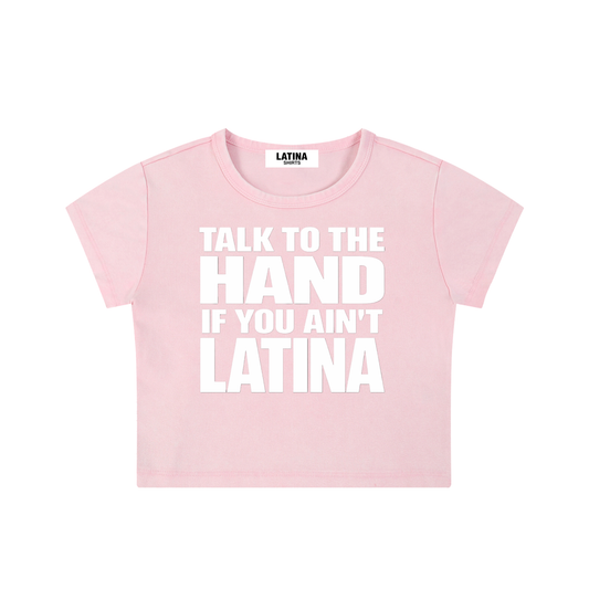 TALK TO THE HAND IF YOU AIN'T LATINA