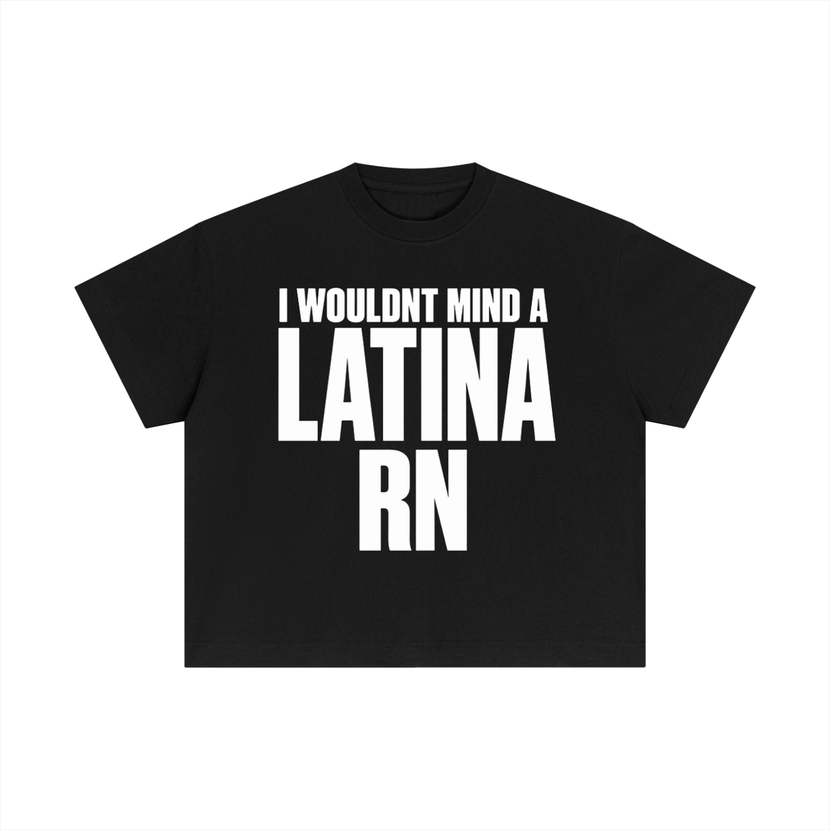 I WOULDN'T MIND A LATINA RN BOXY FIT